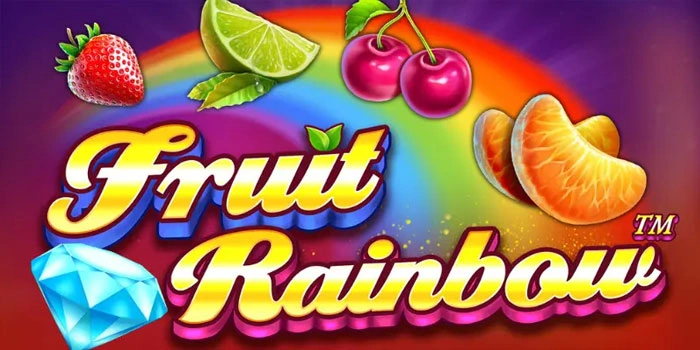 Kunci Cepat Dapat Jackpot Slot Fruit Rainbow