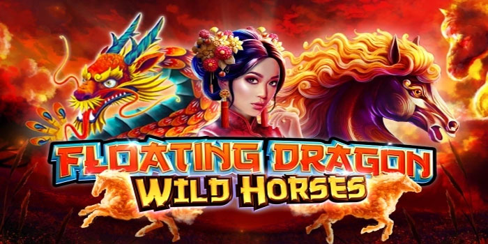 Strategi Hoki Cocok Untuk Slot Floating Dragon Wild Horses